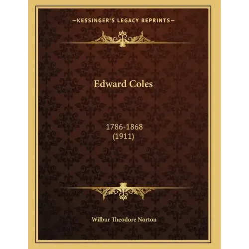 Edward Coles: 1786-1868 (1911)