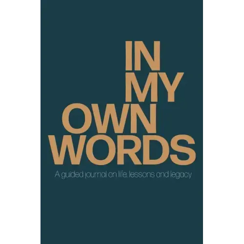 In My Own Words: A guided journal on life, lessons and legacy
