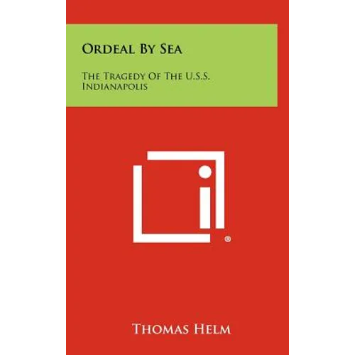 Ordeal By Sea: The Tragedy Of The U.S.S. Indianapolis