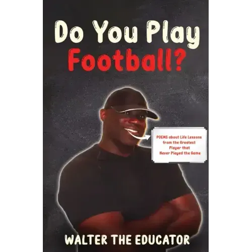 Do You Play Football?: Poems about Life Lessons from the Greatest Player that Never Played the Game