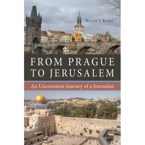 From Prague to Jerusalem: An Uncommon Journey of a Journalist