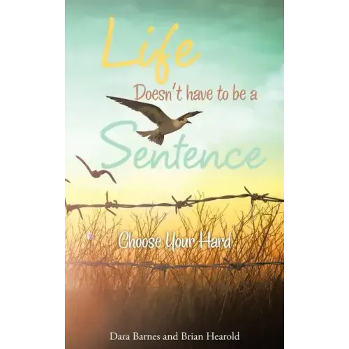 Life Doesn't Have to Be a Sentence: Choose Your Hard