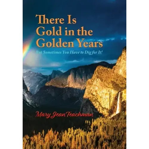 There is Gold in the Golden Years: A Memoir