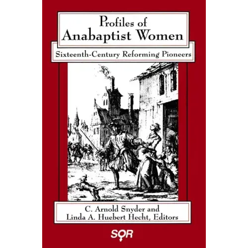 Profiles of Anabaptist Women: Sixteenth-Century Reforming Pioneers