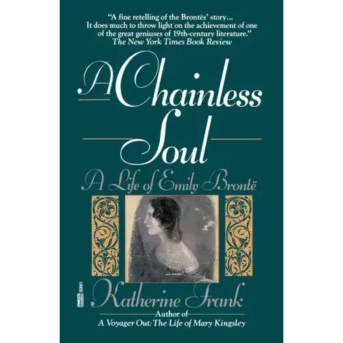 A Chainless Soul: A Life of Emily Bronte