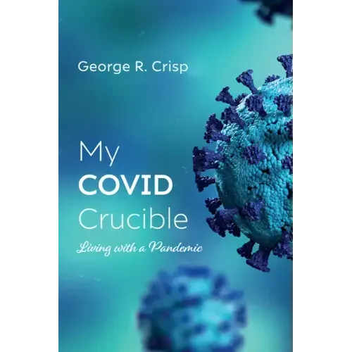 My Covid Crucible: Living with a Pandemic