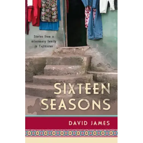 Sixteen Seasons: Stories From a Missionary Family in Tajikistan