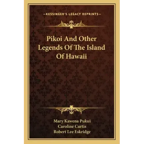 Pikoi And Other Legends Of The Island Of Hawaii
