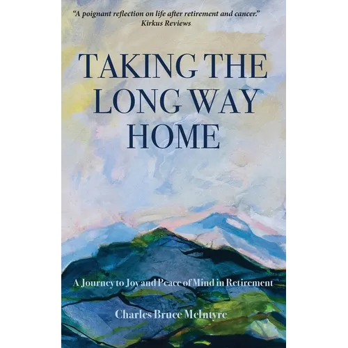 Taking the Long Way Home: A Journey to Joy and Peace of Mind in Retirement