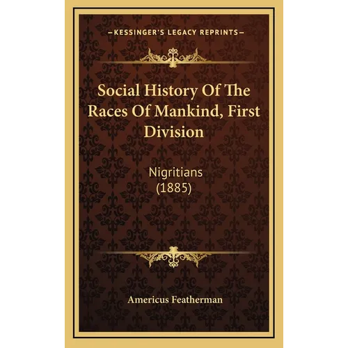 Social History Of The Races Of Mankind, First Division: Nigritians (1885) - Hardcover