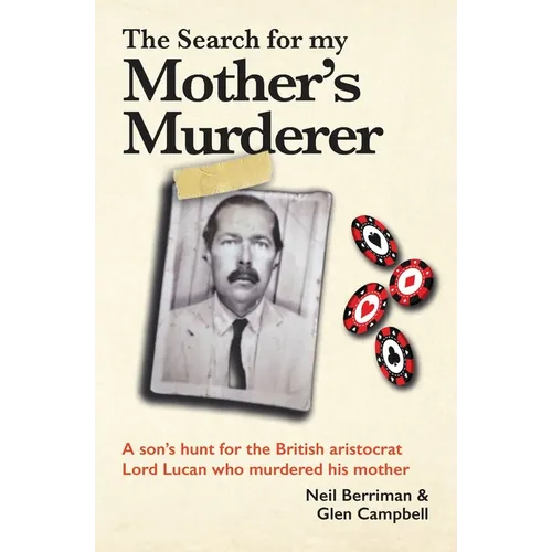 The Search For My Mother's Murderer: A son's hunt for the British aristocrat Lord Lucan.