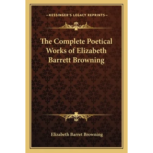 The Complete Poetical Works of Elizabeth Barrett Browning