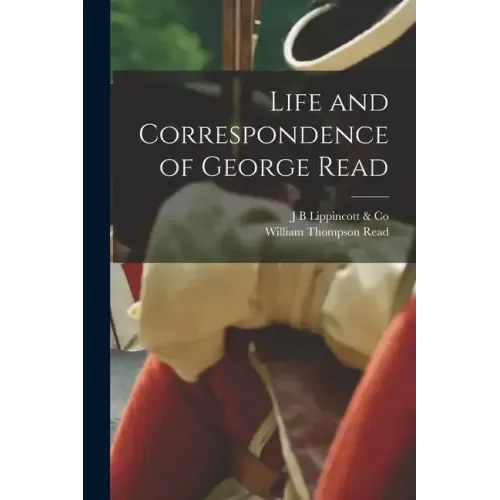 Life and Correspondence of George Read