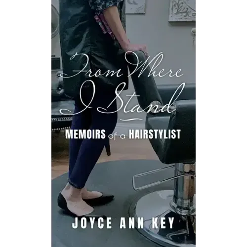 From Where I Stand: Memoirs of a Hairstylist