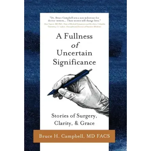 A Fullness of Uncertain Significance: Stories of Surgery, Clarity, & Grace