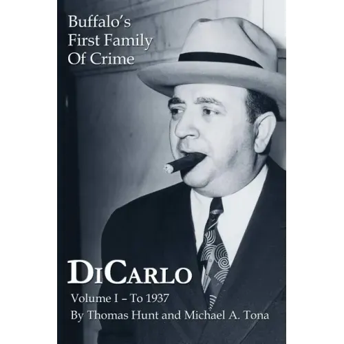 DiCarlo: Buffalo's First Family of Crime - Vol. I