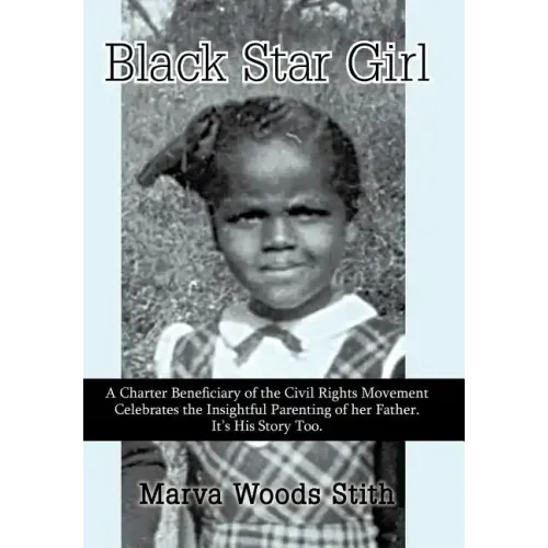 Black Star Girl: A Charter Beneficiary of the Civil Rights Movement Celebrates the Insightful Parenting of Her Father. It's His Story T