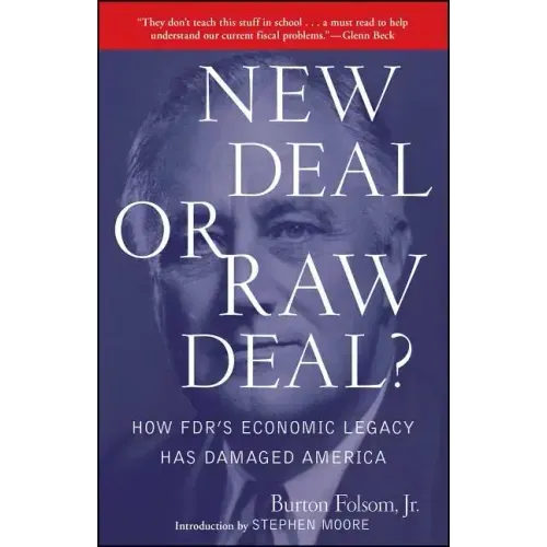 New Deal or Raw Deal?: How Fdr's Economic Legacy Has Damaged America