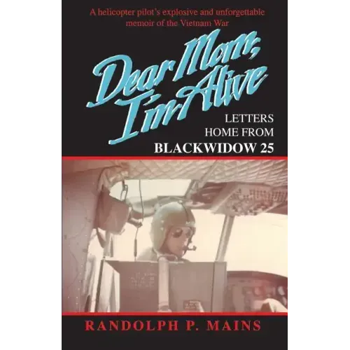 Dear Mom, I'm Alive: Letters Home From Blackwidow 25