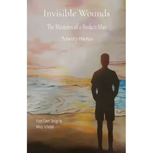 Invisible Wounds: The Memoirs of a Broken Man