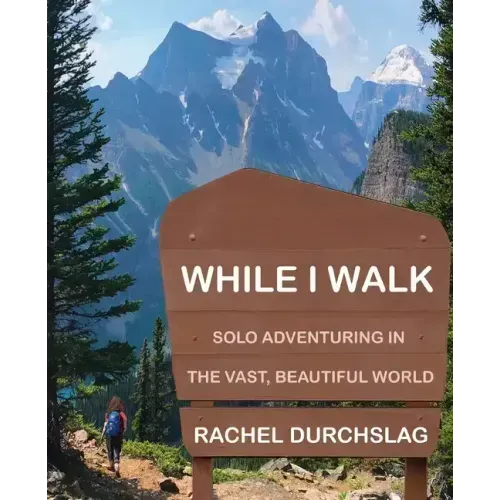 While I Walk: Solo Adventuring in the Vast, Beautiful World