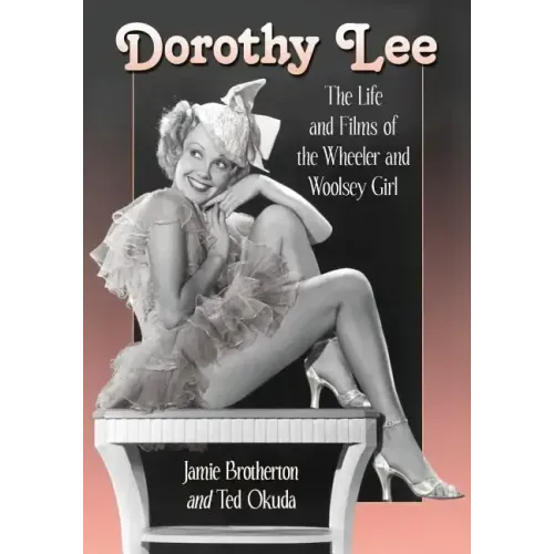 Dorothy Lee: The Life and Films of the Wheeler and Woolsey Girl