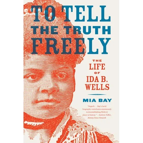 To Tell the Truth Freely: The Life of Ida B. Wells