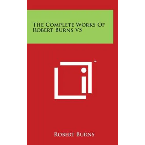 The Complete Works Of Robert Burns V5