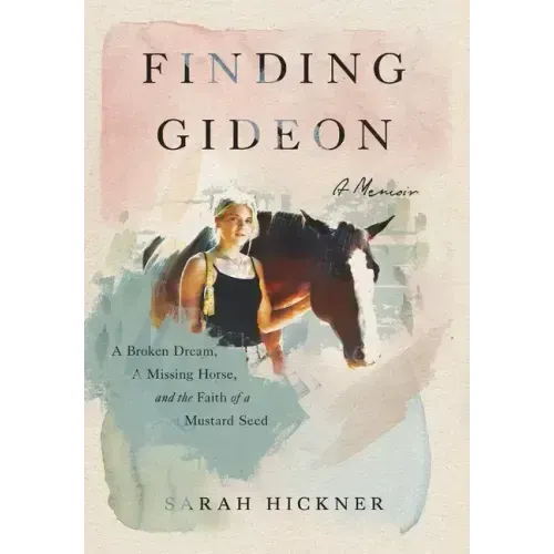 Finding Gideon: A Broken Dream, a Missing Horse, and the Faith of a Mustard Seed