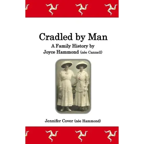 Cradled by Man: A Family History by Joyce Hammond (née Cannell)