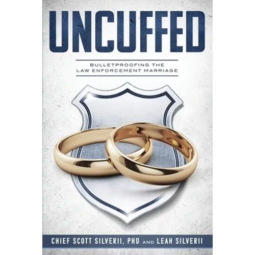 Uncuffed: Bulletproofing the Law Enforcement Marriage