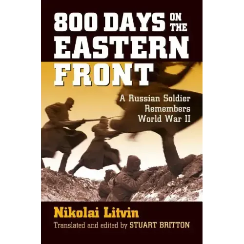 800 Days on the Eastern Front: A Russian Soldier Remembers World War II