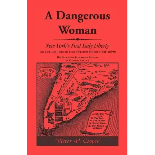 A Dangerous Woman: New York's First Lady Liberty: The Life and Times of Lady Deborah Moody (1586-1659?)