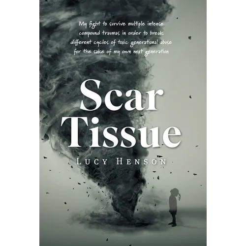 Scar Tissue: My Fight to Survive Multiple Intense Compound Traumas