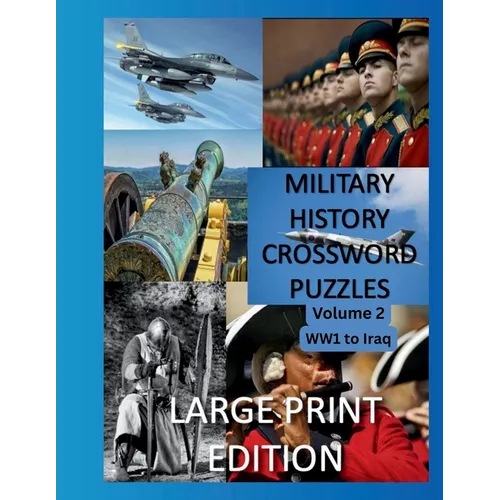 Military History Crossword Puzzles: Large Print Edition: Volume 2: WW1 to Iraq 1: Large Print Crosswords for Seniors, History Lovers