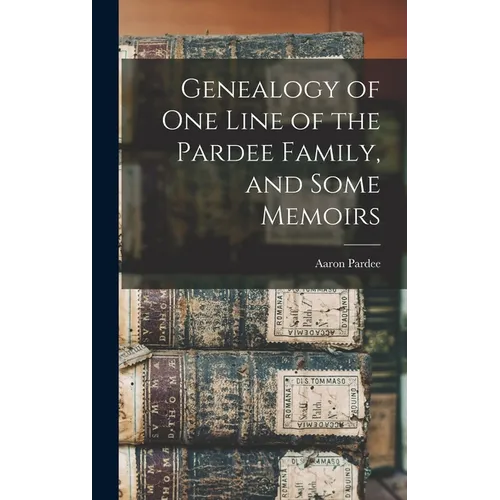 Genealogy of one Line of the Pardee Family, and Some Memoirs - Hardcover