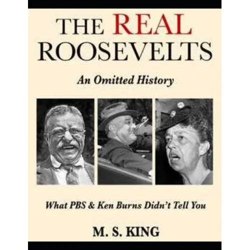 The REAL Roosevelts: What Ken Burns & PBS Didn't Tell You