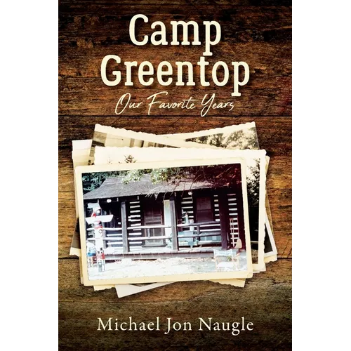 Camp Greentop: Our Favorite Years