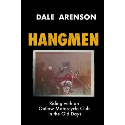 Hangmen: Riding With an Outlaw Motorcycle Club in the Old Days
