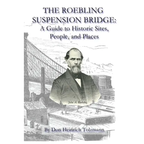 The Roebling Suspension Bridge: A Guide to Historic Sites, People, and Places