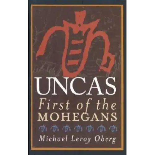 Uncas: First of the Mohegans