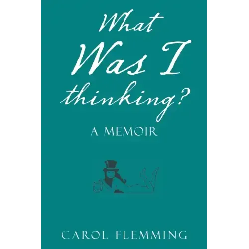 What Was I Thinking?: A Memoir