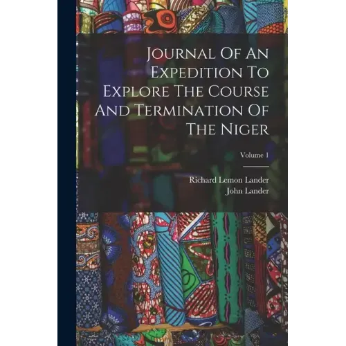 Journal Of An Expedition To Explore The Course And Termination Of The Niger; Volume 1