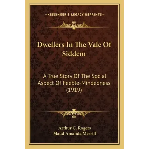 Dwellers In The Vale Of Siddem: A True Story Of The Social Aspect Of Feeble-Mindedness (1919)