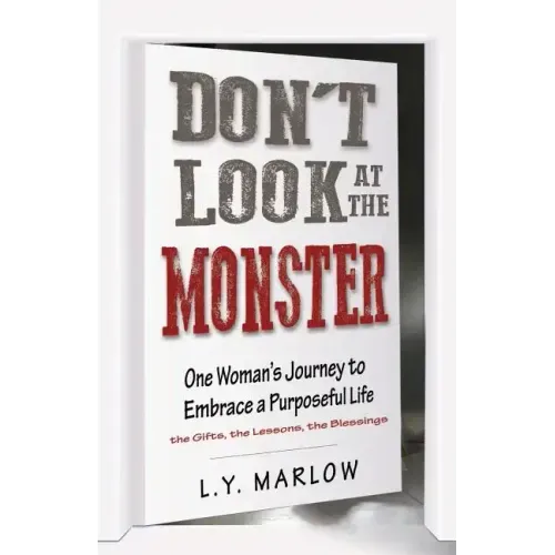 Don't Look at the Monster: One Woman's Journey to Embrace a Purposeful Life