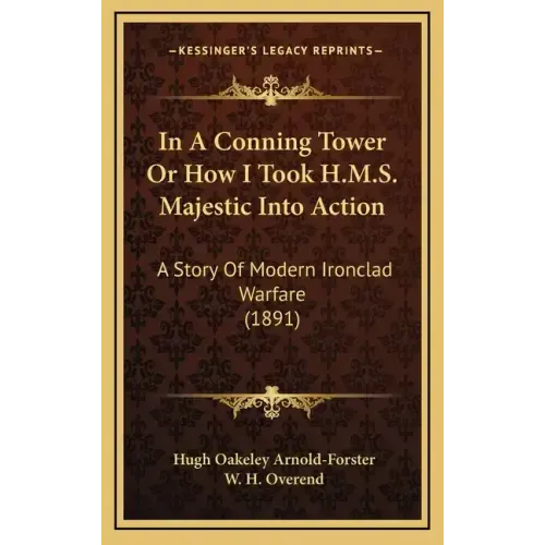 In A Conning Tower Or How I Took H.M.S. Majestic Into Action: A Story Of Modern Ironclad Warfare (1891)