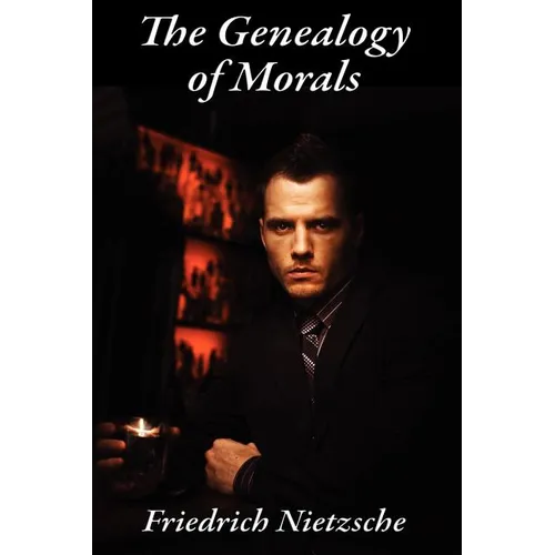 The Genealogy of Morals: Translated by Horace B. Samuel and J. M. Kennedy