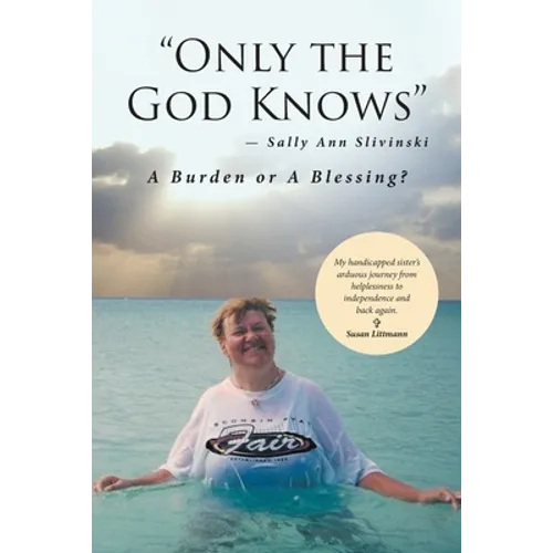 "Only the God Knows" -Sally Ann Slivinski: A Burden or Blessing?