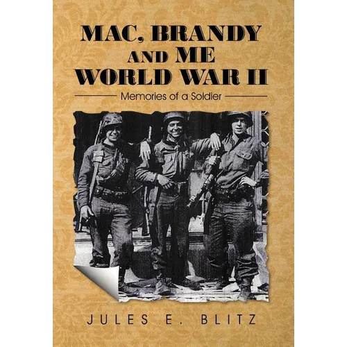 Mac, Brandy and Me World War II: Memories of a Soldier