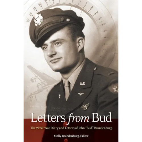 Letters from Bud: The WW2 War Diary and Letters of John "Bud" Brandenburg